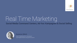 1
#Brandwatchtips
© 2015 Brandwatch.de
Real Time Marketing
Social Media Command Centers, Ad-hoc Kampagnen & Social Selling
Head of Marketing DACH, Brandwatch
susanne@brandwatch.de | @ullrichsusanne
Susanne Ullrich
 