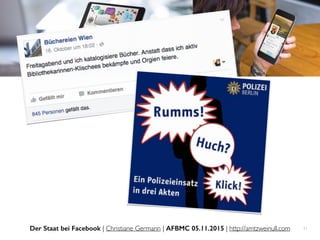 Der Staat bei Facebook | Christiane Germann | AFBMC 05.11.2015 | http://amtzweinull.com 11
 