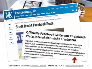 Der Staat bei Facebook | Christiane Germann | AFBMC 05.11.2015 | http://amtzweinull.com 13
 