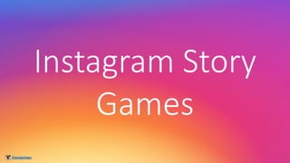 @einfachdan
Instagram	Story
Games
 