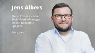 Jens Albers
Stellv. Pressesprecher
Social-Media-Manager
Online-Redakteur
Speaker
@jens_seits
 