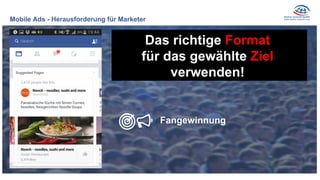 Mobile Ads - Herausforderung für Marketer
Das richtige Format
für das gewählte Ziel
verwenden!
Fangewinnung
 