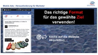 Mobile Ads - Herausforderung für Marketer
Das richtige Format
für das gewählte Ziel
verwenden!
Klicks auf die Website
Akquisition
 