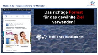 Mobile Ads - Herausforderung für Marketer
Das richtige Format
für das gewählte Ziel
verwenden!
Mobile App Installationen
 