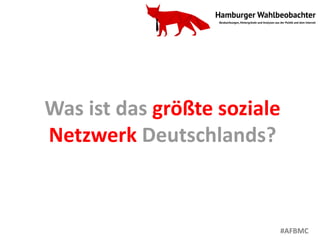 Was ist das größte soziale
Netzwerk Deutschlands?
#AFBMC
 