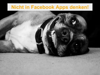 Nicht in Facebook Apps denken! 
 