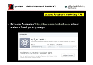 @thalertom Geld verdienen mit Facebook?!
Developer Account auf https://developers.facebook.com/ anlegen
und neue Developer...
