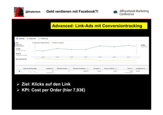 @thalertom Geld verdienen mit Facebook?!
Advanced: Link-Ads mit Conversiontracking
Ziel: Klicks auf den Link
KPI: Cost per...