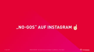 2. April 2019 BRAIN CONTENT - Die experimenta auf Instagram | Lea Wilhelm u. Timo Haberl
„NO-GOS“ AUF INSTAGRAM☝
 