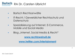 © Dr. Carsten Ulbricht
2
RA Dr. Carsten Ulbricht
§ Bartsch Rechtsanwälte
§ IT-Recht / Gewerblicher Rechtsschutz und
Datens...