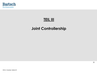 © Dr. Carsten Ulbricht
30
TEIL III
Joint Controllership
 