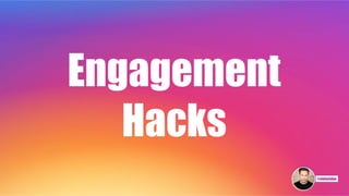 Engagement
Hacks
 