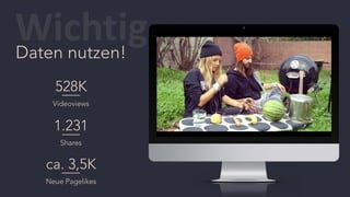 Daten nutzen!
528K
Videoviews
1.231
Shares
ca. 3,5K
Neue Pagelikes
 