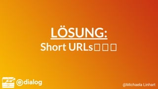@Michaela Linhart
LÖSUNG:
Short URLs
 