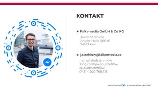 KONTAKT
Falkemedia GmbH & Co. KG
j.strehlow@falkemedia.de
Jakob Strehlow | | @ jakobstrehlow | #AFBMC
m.me/jakob.strehlow
...