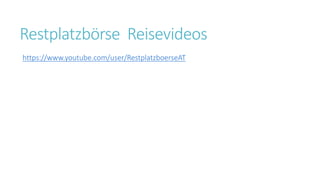 Restplatzbörse Reisevideos
https://www.youtube.com/user/RestplatzboerseAT
 