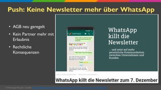 Push: Keine Newsletter mehr über WhatsApp
• AGB neu geregelt
• Kein Partner mehr mit
Erlaubnis
• Rechtliche
Konsequenzen
©...