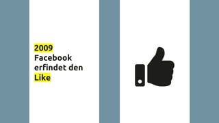 2009
Facebook
erfindet den
Like
 