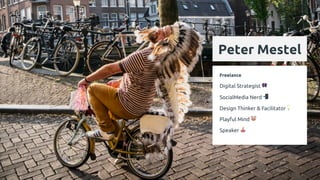 Peter Mestel
Freelance
Digital Strategist 👾
SocialMedia Nerd 📲
Design Thinker & Facilitator💡
Playful Mind 🤡
Speaker 🎪
 