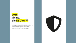 2018
I bims,
die DSGVO ☠
Im Nachgang verschwinden Cookies, Tracking-ID
und eigentlich die gesamte Messbarkeit
außerhalb der Plattformen überhaupt.
 