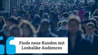 SEITE - 60
Lookalike Audiences:
Finde Personen, die deinen wichtigsten Kunden ähneln
Unsere Daten
Fans deiner Seite
Deine ...
