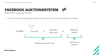 SEITE 8
Total Bid = Paced Bid
Estimated
Action rate
Relevanz &
Qualität
X +
Maximiert den advertiser value
Optimierte user
experience
20.03.2018 / AFBMC MÜNCHEN 2018 / HOW TO BID & OPTIMIZE
BEAR Formel = „Total value formula“
0,x * Bid
⁄ BEAR Formel erstellt eine Rangfolge der Anzeigen in einer Auktion, um den höchsten Gesamtwert zu ermitteln:
 