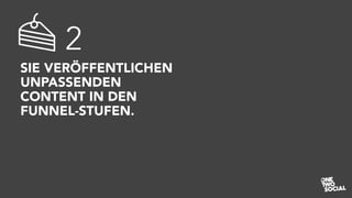 SIE VERÖFFENTLICHEN
UNPASSENDEN
CONTENT IN DEN
FUNNEL-STUFEN.
2
 
