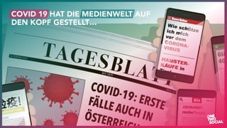 v
7
COVID 19 HAT DIE MEDIENWELT AUF
DEN KOPF GESTELLT…
 