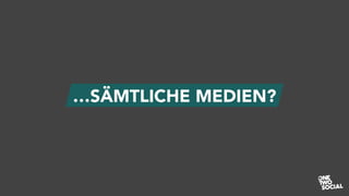 …SÄMTLICHE MEDIEN?
 
