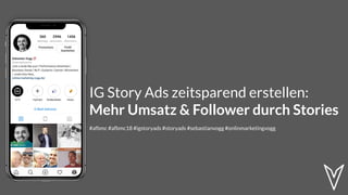 IG Story Ads zeitsparend erstellen:
Mehr Umsatz & Follower durch Stories
#afbmc #afbmc18 #igstoryads #storyads #sebastianvogg #onlinmarketingvogg
 