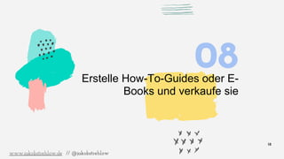 18
08Erstelle How-To-Guides oder E-
Books und verkaufe sie
www.jakobstrehlow.de // @jakobstrehlow
 