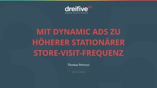 MIT DYNAMIC ADS ZU
HÖHERER STATIONÄRER
STORE-VISIT-FREQUENZ
Thomas Petroczi
08.10.2018
 