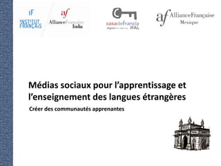 Médias sociaux pour l’apprentissage et
l’enseignement des langues étrangères
Créer des communautés apprenantes
 