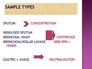 SPUTUM CONCENTRATION NEBULISED SPUTUM BRONCHIAL WASH  CENTRIFUGE BRONCHOALVEOLAR LAVAGE  3000 RPM × 15MINS GASTRIC L AVAGE  NEUTRALISATION 