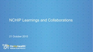 NCHIP Learnings and Collaborations
21 October 2015
 