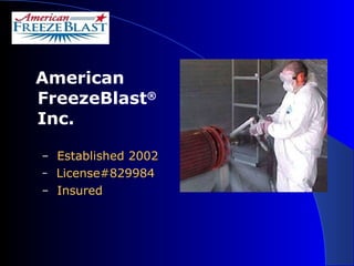 American FreezeBlast ®  Inc.   Established 2002 License#829984 Insured 