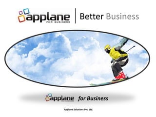 Better Business
for Business
Applane Solutions Pvt. Ltd.
 