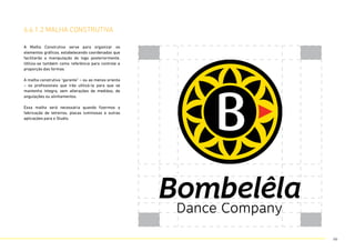 A Malha Construtiva serve para organizar os
elementos gráficos, estabelecendo coordenadas que
facilitarão a manipulação do logo posteriormente.
Utiliza-se também como referência para controle e
proporção das formas.
A malha construtiva “garante” – ou ao menos orienta
– os profissionais que irão utilizá-la para que se
mantenha íntegra, sem alterações de medidas, de
angulações ou alinhamentos.
Essa malha será necessária quando fizermos a
fabricação de letreiros, placas luminosas e outras
aplicações para o Studio.
6.6.1.2 malha construtiva
66
 