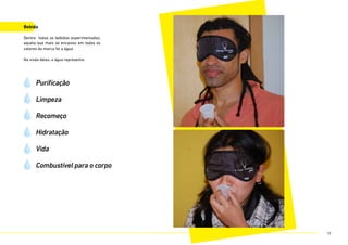 Bebida
Dentre todas as bebidas experimentadas,
aquela que mais se encaixou em todos os
valores da marca foi a água.
Na visão deles, a água representa:
Purificação
Limpeza
Recomeço
Hidratação
Vida
Combustível para o corpo
78
 
