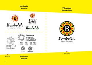 Identidade
Anterior
Primeiros
Roughts
Set/2012
Abr/2013
1ª Proposta
de novo logo
81
 