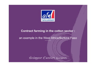 Contract farming in the cotton sector :
an exemple in the West Africa/Burkina Faso
 