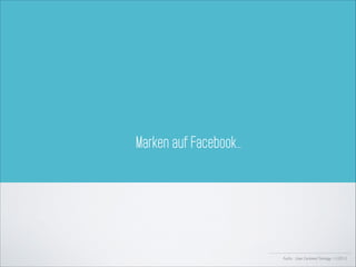 Marken auf Facebook…

Fuchs - User Centered Strategy 11/2013

 
