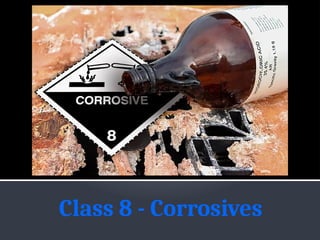 Class 8 - Corrosives
 