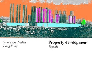 Property development
Topside
Yuen Long Station,
Hong Kong
 