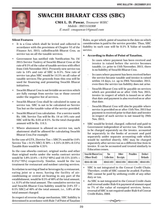 WIRC BULLETIN – DECEMBER 2015
20
Silent Features
• It is a Cess which shall be levied and collected in
accordance with the provisions of Chapter VI of the
Finance Act, 2015, calledSwachh Bharat Cess, as
service tax on all the taxable services.
• Government has notified vide Notification No. 24/
2015-Service Taxlevy of Swachh Bharat Cess at the
rate of 0.5% of the value of taxable services with effect
from 15th November 2015. Presently new service tax
rate is 14% and rate of SBC is 0.5%. New rate of
service tax plus SBC would be 14.5% on all value of
taxable services.The proceeds from this cess will be
used for financing and promoting Swachh Bharat
initiatives.
• Swachh Bharat Cess is not leviable on services which
are fully exempt from service tax or those covered
under the negative list of services.
• Swachh Bharat Cess shall be calculated in same as
service tax. SBC is not to be calculated on Service
Tax but on the taxable value of the service provided.
• Swachh Bharat Cess calculation - For a service worth
Rs. 100, Service Tax will be Rs. 14 at 14% rate and
SBC will be Rs. 0.05 at 0.5%. So the total chargeable
amount will be Rs. 114.5.
• Where abatement is allowed on service tax, such
abatement shall be allowed for calculating Swachh
Bharat Cess.For example:
In the case of GTA, [Service Tax + SBC]% would be (14%
Service Tax + 0.5% SBC) X 30% = 4.35% (4.20%+0.15%)
Taxable Rate would be 4.35%
In the case ofworks contract, original works and other
than original works under the works contract service
would be 5.8% [(14% + 0.5%)*40%] and 10.15% [(14% +
0.5%)*70%] respectively. Similar, would be the tax
treatment for restaurant and outdoor catering services.
In relation to serving of food or beverages by a restaurant,
eating joint or a mess, having the facility of air-
conditioning or central air-heating in any part of the
establishment, would be 0.5% of 40% of the total amount,
i.e, 0.2% of the total amount. The cumulative service tax
and Swachh Bharat Cess liability would be [14% ST +
0.5% SBC] of 40% of the total amount, i.e., 5.8% of the
total amount charged.
In respect of reverse charge mechanism, SBC liability is
determined in accordance with Rule 7 of Point of Taxation
Rules, as per which, point of taxation is the date on which
consideration is paid to the service provider. Thus, SBC
liability in such case will be 0.5% X Value of taxable
service.
• According to Rules of Point of Taxation,
- In cases where payment has been received and
invoice is raised before the service becomes
taxable, i.e. prior to 15th November, 2015, there
is no liability of Swachh Bharat Cess.
- In cases where payment has been received before
the service became taxable and invoice is raised
within 14 days, i.e. up to 29th November, 2015,
even then the service tax liability does not arise.
- Swachh Bharat Cess will be payable on services
which are provided on or after 15th Nov, 2015,
invoice in respect of which is issued on or after
that date and payment is also received on or after
that date.
- Swachh Bharat Cess will also be payable where
service is provided on or after 15th Nov, 2015 but
payment is received prior to that date and invoice
in respect of such service is not issued by 29th
Nov, 2015.
• SBC would be levied, charged, collected and paid to
Government independent of service tax. This needs
to be charged separately on the invoice, accounted
for separately in the books of account and paid
separately under separate accounting code which
would be notified shortly. SBC may be charged
separately after service tax as a different line item in
invoice. It can be accounted and treated similarly to
Education cesses.
Swachh Bharat Cess Tax Other Penalties Deduct
(Minor Head) Collection Receipts Refunds
0044-00-506 00441493 00441494 00441496 00441495
• SBC is not integrated in the Cenvat Credit Chain.
Therefore, credit of SBC cannot be availed. Further,
SBC cannot be paid by utilizing credit of any other
duty or tax.
• As SBC is not integrated in the Cenvat Credit chain
and reversal under Rule 6 is payment of amount equal
to 7% of the value of exempted services, hence,
reversal of SBC is not required under Rule 6 of Cenvat
Credit Rules, 2004.
SWACHH BHARAT CESS (SBC)
CMA L. D. Pawar, Treasurer WIRC
Mobile : 9921516368
E-mail: cmapawar1@gmail.com
 