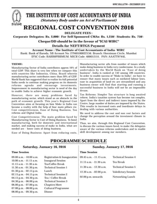 WIRC BULLETIN – DECEMBER 2015
4
THE INSTITUTE OF COST ACCOUNTANTS OF INDIA
(Statutory Body under an Act of Parliament)
REGIONAL COST CONVENTION 2016
DELEGATE FEES :
Corporate Delegates: Rs. 2,000/- For Self-Sponsored CMAs: Rs. 1,250/- Students: Rs. 750/-
Cheque/DD should be in the favour of "ICAI-WIRC"
Details for NEFT/RTGS Payment
Account Name : The Institute of Cost Accountants of India- WIRC
Bank: Bank of Baroda. SB Account No: 27940100022156. Branch: Horniman Circle, Mumbai
IFSC Code: BARB0PBBMUM. MICR Code: 400012111. PAN: AAATT9744L
THEME:
Manufacturing Sector of India contributes approx 16% of
total GDP. This share is very low when we compare this
with countries like Indonesia, China, Brazil wherein
manufacturing sector contributes more than 20% of GDP.
World Bank has suggested that to realize its full potential
India needs to continue making progress on its domestic
reforms agenda and encourage investments.
Improvement in manufacturing sector is need of the day
to enable India to achieve higher economic growth.
However, there are many problems faced by
manufacturing sector, which stand as an obstacle in the
path of economic growth. This year's Regional Cost
Convention aims at focusing on how Make in India can
become a reality with the help of four main pillars viz.
Cost competitiveness, Ease of Doing Business, Tax
reforms and Digital India.
Cost Competitiveness: The main problem faced by
Manufacturing Sector is Cost of Doing Business. To boost
manufacturing, both for domestic and international
market, and making success of make in India, what are
needed are - lower costs of doing business.
Ease of Doing Business: Apart from reducing costs,
Manufacturing sector ails from number of issues which
make doing business in India very cumbersome. In a study
undertaken by the World Bank on "Ease of doing
business", India is ranked at 142 among 189 countries.
In order to enable success of "Make in India", we have to
ensure that many issues such as outdated labour laws,
ease in acquisition of land etc are streamlined and any
business owner will find that starting and running a
successful business in India will not be an impossible
dream.
Tax Reforms: Simpler Tax structure is long awaited
reform. India's taxation system has become too complex.
Apart from the direct and indirect taxes imposed by the
Centre, large number of duties are imposed by the States.
This results in increased costs and inordinate delays in
dealing with various authorities.
We need to address the cost and non cost factors and
change the perception around the investment climate in
India.
Thus, we aim, through this Regional Cost Convention,
to discuss the various issues faced, to make the delegates
aware of the various reforms undertaken and to enable
skill development among our members.
PROGRAMME SCHEDULE
Saturday, January 16, 2016
Time Session
09.00 a.m. - 10.00 a.m. Registration & Inauguration
10.00 a.m. - 11.15 a.m. Inaugural Session
11.15 a.m. - 11.30 a.m. Tea/Coffee Break
11.30 a.m. - 01.30 p.m. Technical Session 1
01.30 p.m. - 02.15 p.m. Lunch
02.15 p.m. - 04.15 p.m. Technical Session 2
04.15 p.m. - 04.30 p.m. Tea / Coffee Break
04.30 p.m. - 06.00 p.m. Technical Session 3
06.00 p.m. - 07.00 p.m. Chapters Meet
07.00 p.m. - 08.00 p.m. Cultural Programme
08.00 p.m. - 09.30 p.m. Dinner
Sunday, January 17, 2016
Time Session
09.45 a.m. - 11.15 a.m. Technical Session 4
11.15 a.m. - 11.30 a.m. Tea Break
11.30 a.m. - 12.30 a.m. Technical Session 5
12.30 a.m. - 02.00 p.m. Valedictory Session
02.00 p.m. onwards Networking Lunch
 