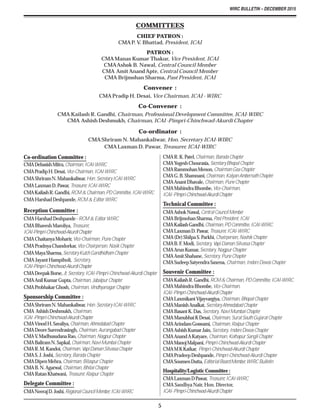 WIRC BULLETIN – DECEMBER 2015
5
Co-ordination Committee :
CMADebasishMitra,Chairman,ICAI-WIRC
CMAPradipH.Desai,Vice-Chairman,ICAI-WIRC
CMAShriramN.Mahankaliwar,Hon.SecretaryICAI-WIRC
CMALaxmanD.Pawar,Treasurer,ICAI-WIRC
CMAKailashR.Gandhi,RCM&Chairman,PDCommittee,ICAI-WIRC
CMAHarshadDeshpande,RCM&EditorWIRC
Reception Committee :
CMAHarshadDeshpande-RCM&EditorWIRC
CMABhaveshMaroliya,Treasurer,
ICAI-Pimpri-Chinchwad-AkurdiChapter
CMAChaitanyaMoharir,Vice-Chairman,PuneChapter
CMAPradnyaChandorkar,ViceChairperson,NasikChapter
CMAMayaSharma,SecretaryKutchGandhidhamChapter
CMA Jayant Hampiholi, Secretary,
ICAI-Pimpri-Chinchwad-AkurdiChapter
CMADeepakBorse,Jt.Secretary,ICAI-Pimpri-Chinchwad-AkurdiChapter
CMAAnilKumarGupta,Chairman,JabalpurChapter
CMAProbhakarGhosh,Chairman,VindhyanagarChapter
Sponsorship Committee :
CMAShriramN.Mahankaliwar,Hon.SecretaryICAI-WIRC
CMA AshishDeshmukh,Chairman,
ICAI-Pimpri-Chinchwad-AkurdiChapter
CMAVinodH.Savaliya,Chairman,AhmedabadChapter
CMADeoreSurendrasingh,Chairman,AurangabadChapter
CMAV.MadhusudanaRao,Chairman,NagpurChapter
CMABaliramN.Sapkal,Chairman,NaviMumbaiChapter
CMAR.M.Kandoi,Chairman,VapiDamanSilvassaChapter
CMAS.J.Joshi,Secretary,BarodaChapter
CMADipenMehra,Chairman,BilaspurChapter
CMAB.N.Agarwal,Chairman,BhilaiChapter
CMARatanKhatwani,Treasurer,RaipurChapter
Delegate Committee :
CMANeerajD.Joshi,RegionalCouncilMember,ICAI-WIRC
COMMITTEES
CHIEF PATRON :
CMAP. V. Bhattad, President, ICAI
PATRON :
CMAManas Kumar Thakur, Vice President, ICAI
CMAAshok B. Nawal, Central Council Member
CMA AmitAnandApte, Central Council Member
CMA Brijmohan Sharma, Past President, ICAI
Convener :
CMA Pradip H. Desai, Vice Chairman, ICAI - WIRC
Co-Convener :
CMA Kailash R. Gandhi, Chairman, Professional Development Committee, ICAI-WIRC
CMA Ashish Deshmukh, Chairman, ICAI -Pimpri-Chinchwad-Akurdi Chapter
Co-ordinator :
CMAShriram N. Mahankaliwar, Hon. Secretary ICAI-WIRC
CMALaxman D. Pawar, Treasurer, ICAI-WIRC
CMAR.K.Patel,Chairman,BarodaChapter
CMAYogeshChourasia,SecretaryBhopalChapter
CMARammohanMenon,ChairmanGoaChapter
CMAG.B.Shamnani,Chairman,KalyanAmbernathChapter
CMAAnantDhavale,Chairman,PuneChapter
CMAMahindraBhombe,Vice-Chairman,
ICAI-Pimpri-Chinchwad-AkurdiChapter
Technical Committee :
CMAAshokNawal,CentralCouncilMember
CMABrijmohanSharma,PastPresident,ICAI
CMAKailashGandhi,Chairman,PDCommittee,ICAI-WIRC
CMALaxmanD.Pawar,Treasurer,ICAI-WIRC
CMA(Dr)ShilpaS.Parkhi,Chairperson,NashikChapter
CMAB.F.Modi,Secretary,VapiDamanSilvassaChapter
CMAArunKumar,Secretary,NagpurChapter
CMAAmitShahane,Secretary,PuneChapter
CMASudeepSatyendraSaxena, Chairman,IndoreDewasChapter
Souvenir Committee :
CMAKailashR.Gandhi,RCM&Chairman,PDCommittee,ICAI-WIRC
CMAMahindraBhombe,Vice-Chairman,
ICAI-Pimpri-Chinchwad-AkurdiChapter
CMALaxmikantVijayvargiya,Chairman,BhopalChapter
CMAManishAnalkat,SecretaryAhmedabadChapter
CMABasantK.Das,Secretary,NaviMumbaiChapter
CMAManubhaiKDesai,Chairman,SuratSouthGujaratChapter
CMAArindamGoswami,Chairman,RaipurChapter
CMAAshishKumarJain,Secretary,IndoreDewasChapter
CMAAnandAKatyare,Chairman,KolhapurSangliChapter
CMAManojMalpani,Pimpri-Chinchwad-AkurdiChapter
CMAMKKatkar, Pimpri-Chinchwad-AkurdiChapter
CMAPradeepDeshpande,Pimpri-Chinchwad-AkurdiChapter
CMASoumenDutta,EditorialBoardMember,WIRCBulletin
Hospitality/Logistic Committee :
CMALaxmanDPawar,Treasurer,ICAI-WIRC
CMA Sandhya Nair, Hon. Director,
ICAI-Pimpri-Chinchwad-AkurdiChapter
 
