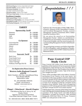 WIRC BULLETIN – DECEMBER 2015
6
CMANeetuSKapoor,Secretary,KalyanAmbernathChapter
CMAVilasPWadkar,Secretary,KolhapurSangliChapter
CMAJayantHampiholi,Secretary,
ICAI-Pimpri-Chinchwad-AkurdiChapter
CMAMeenaVaidya,Treasurer,PuneChapter
CMASwaroGirijaSaankar,Secretary,AurangabadChapter
PressRelease&Committee:
CMALaxmanDPawar,Treasurer,ICAI-WIRC
CMAShriramNMahankaliwar,Hon.SecretaryICAI-WIRC
CMAKailashRGandhi,RCM&Chairman,PDCommittee,ICAI-WIRC
CMAHarshadDeshpande,RCM&EditorWIRC
TARIFF
Sponsorship Tariff
Platinum Rs. 5,00,000/-
Diamond Rs. 2,00,000/-
Gold Rs. 1,00,000/-
Silver Rs. 75,000/-
Co-Sponsor
Convention Kit Rs. 1,00,000/-
Cultural Event Rs. 60,000/-
Dinner Rs. 1,00,000/-
Lunch Rs. 1,00,000/-
Hi Tea Rs. 50,000/-
Mementoes Rs. 1,00,000/-
Souvenir Tariff
Back Cover Rs. 50,000/-
Front Inside Cover Rs. 40,000/-
Back Inside Cover Rs. 30,000/-
Colour Full Page Rs. 20,000/-
Ordinary Full Page (B & W) Rs. 10,000/-
For Registration Please Contact :
Western India Regional Council
of ICAI
Rohit Chambers, 4th Floor, Janmabhoomi Marg,
Fort, Mumbai 400 001.
Maharashtra. India.
Tel. : 022-22043406, 22043416
Email : wirc@icmai.in
Website : www.icmai-wirc.in
* * * * * *
Pimpri - Chinchwad - Akurdi Chapter
CMA Bhawan Plot No.12, Survey No. 36,
Finolex Chowk,
Opposite City International School,
Court Road, Morwadi, Pimpri, Pune - 411018
Tel. : 020-6520 5444 , 86051 48330, 88057 78771
Pune Central CEP
Study Circle
Pune Central CEP Study Circle formed under the
guidelines of the Institute of CostAccountants of India
organized its sixth function on 21st November 2015.
CMA Brijmohan Sharma, Past President of our Institute
gave the lecture on this occasion. Topic of the lecture
was ‘Insights into GST ’.
There will be paradigm shift in the Indirect Taxation
mechanism in our country in the near future. In
connection to this many members wanted to understand
the basic concepts of GST which is going to replace the
current Indirect taxes Regime, both, at Central as well
as State level. Keeping in mind the viewpoint of the
members of our Institute, Study Circle arranged the
program on GST and our past president elaborated all
the basic concepts of GST in an easiest manner.
CMAPrashant Vaze, Convener of the Study Circle along
with CMARajendra Pardeshi (Members of theAdvisory
committee of the Study Circle) and CMA Pradnya
Dhamdhere arranged the Program. CMA Harshad
Deshpande, RCM and CMA L. D. Pawar, Treasurer
WIRC were also present at this event.
Professor (Dr.) Paresh Shah, FCMA,(7386) Ph.D.,
(Finance), Alumnus of IIM, Ahmedabad; Freelance
and Accredited Management Teacher, received
Management Teachers Consortium (MTC) Global
Award for Excellence-2015.
He was given the award as an Outstanding
Management Teacher - Global, as a contribution to
academia by way of teaching, research and writing.
From across the globe, only one award was given as
an Outstanding Management Teacher (India Based)
- Global.
The award-giving ceremony was held on September
12, 2015 at Bangalore, under the guidance of founder,
convener and president of MTC Global Award Prof.
Bholanath Dutta.
Congratulations ! ! !
 