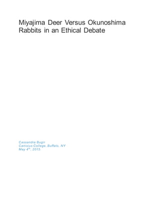 Miyajima Deer Versus Okunoshima
Rabbits in an Ethical Debate
Cassandra Bugir
Canisius College, Buffalo, NY
May 4th
, 2015.
 