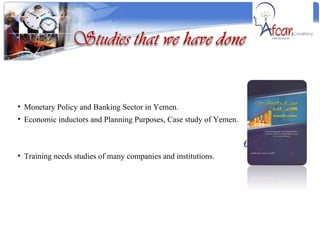 Books:-  Monetary Policy and Banking Sector in Yemen. Economic inductors and Planning Purposes, Case study of Yemen. Other studies:- Training needs studies of many companies and institutions. 